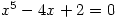 x^5-4x+2=0