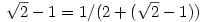 \sqrt{2}-1=1/(2+(\sqrt{2}-1))