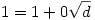 1=1+0 \sqrt{d}